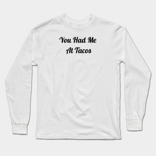 You Had Me At Tacos Long Sleeve T-Shirt